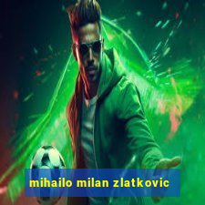 mihailo milan zlatkovic